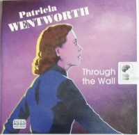 Through the Wall written by Patricia Wentworth performed by Diana Bishop on Audio CD (Unabridged)